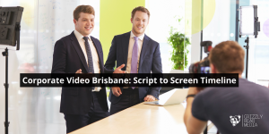 Corporate Video Brisbane: Script to Screen Timeline